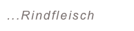 ...Rindfleisch
